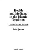 Cover of: Health and medicine in the Islamic tradition by Fazlur Rahman