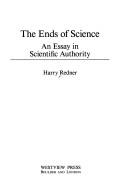 Cover of: The ends of science: an essay in scientific authority