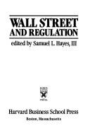 Cover of: Wall Street and regulation by edited by Samuel L. Hayes, III.
