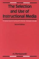 Cover of: The selection and use of instructional media by A. J. Romiszowski, A. J. Romiszowski