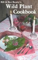 Cover of: Bill & Bev Beatty's wild plant cookbook