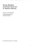 Cover of: Social mobility and class structure in modern Britain by John H. Goldthorpe