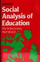 Cover of: Social analysis of education: after the new sociology