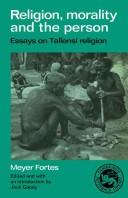 Cover of: Religion, morality and the person: essays on Tallensi religion