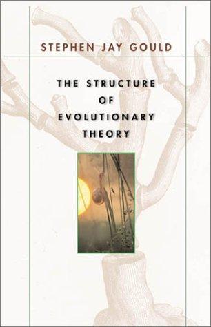 The Structure of Evolutionary Theory by Stephen Jay Gould