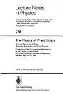 The physics of phase space by International Conference on the Physics of Phase Space (1st 1986 University of Maryland)