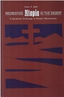 Cover of: Recreating utopia in the desert: a sectarian challenge to modern Mormonism