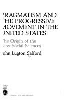 Cover of: Pragmatism and the progressive movement in the United States: the origin of the new social sciences
