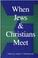 Cover of: When Jews and Christians meet