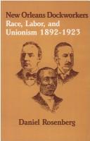 Cover of: New Orleans dockworkers: race, labor, and unionism, 1892-1923