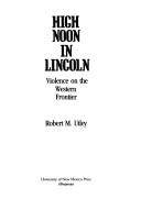 Cover of: High noon in Lincoln by Robert Marshall Utley