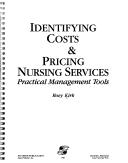 Cover of: Identifying costs & pricing nursing services: practical management tools