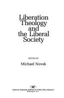 Liberation theology and the liberal society by Michael Novak