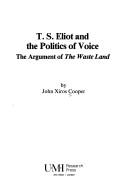 Cover of: T.S. Eliot and the politics of voice: the argument of The waste land