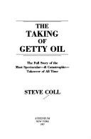 Cover of: The taking of Getty Oil: the full story of the most spectacular--& catastrophic--takeover of all time