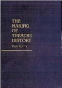Cover of: The making of theatre history by Paul Kuritz