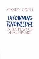 Cover of: Disowning knowledge in six plays of Shakespeare by Stanley Cavell