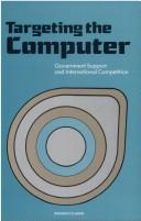 Cover of: Targeting the computer: government support and international competition
