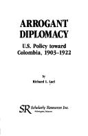 Cover of: Arrogant diplomacy: U.S. policy toward Colombia 1903-1922
