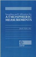 Cover of: Sampling and calibration for atmospheric measurements: a symposium sponsored by ASTM Committee D-22 on Sampling and Analysis of Atmospheres, Boulder, CO, 12-16 Aug., 1985 ; John K. Taylor, editor.