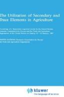 Cover of: The Utilization of secondary and trace elements in agriculture: proceedings of a symposium organized jointly by the United Nations Economic Commission for Europe and the Food and Agriculture Organization of the United Nations at Geneva, 12-16 January, 1987