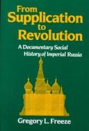 Cover of: From supplication to revolution: a documentary social history of imperial Russia