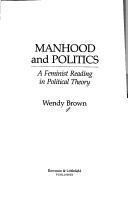 Cover of: Manhood and politics by Wendy Brown, Wendy Brown