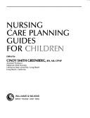 Nursing Care Planning Guides for Children by Cindy Smith Greenberg
