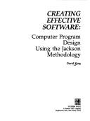Cover of: Creating effective software: computer program design using the Jackson methodology
