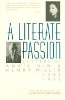 Cover of: A literate passion: letters of Anaïs Nin and Henry Miller, 1932-1953