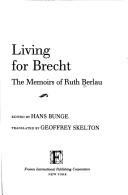 Cover of: Living for Brecht: the memoirs of Ruth Berlau