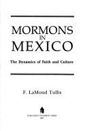 Cover of: Mormons in Mexico: the dynamics of faith and culture