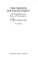 Cover of: The French Socialist Party: the emergence of a party of government