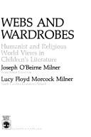 Cover of: Webs and wardrobes: humanist and religious world views in children's literature