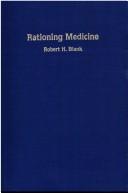 Cover of: Rationing medicine by Robert H. Blank