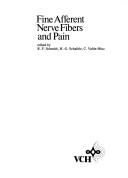 Cover of: Fine afferent nerve fibers and pain by edited by R.F. Schmidt, H.-G. Schaible, C. Vahle-Hinz.