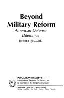 Cover of: Beyond military reform: American military dilemmas