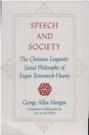 Cover of: Speech and society: the Christian linguistic social philosophy of Eugen Rosenstock-Huessy
