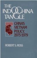 Cover of: The Indochina tangle: China's Vietnam policy, 1975-1979