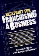 The blueprint for franchising a business by Steven S. Raab