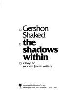 Cover of: The shadows within: essays on modern Jewish writers