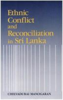 Cover of: Ethnic conflict and reconciliation in Sri Lanka by Chelvadurai Manogaran