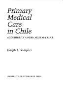 Cover of: Primary medical care in Chile: accessibility under military rule