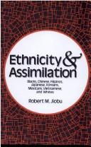 Cover of: Ethnicity and assimilation | Robert M. Jiobu