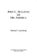 John L. Sullivan and his America by Michael T. Isenberg