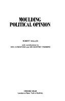 Cover of: Moulding political opinion by Robert Waller