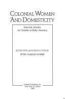 Cover of: Colonial women and domesticity by edited with an introduction by Peter Charles Hoffer.