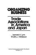 Cover of: Organizing business: trade associations in America and Japan