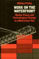 Cover of: Work on the waterfront: worker power and technological change in a west coast port