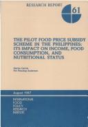 Cover of: The pilot food price subsidy scheme in the Philippines: its impact on income, food consumption, and nutritional status